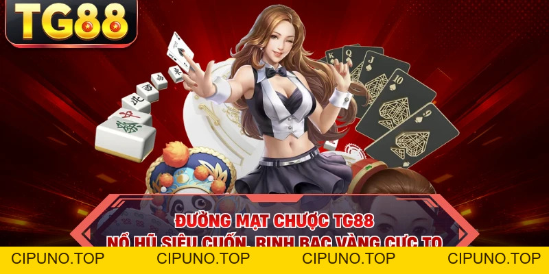 Đường Mạt Chược TG88 - Nổ Hũ Siêu Cuốn, Rinh Bạc Vàng Cực To - cipuno