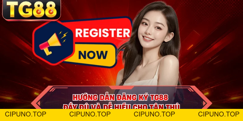 Đăng Ký TG88 - 30 Giây Thao Tác, Nhận Trọn Ưu Đãi Khủng - cipuno