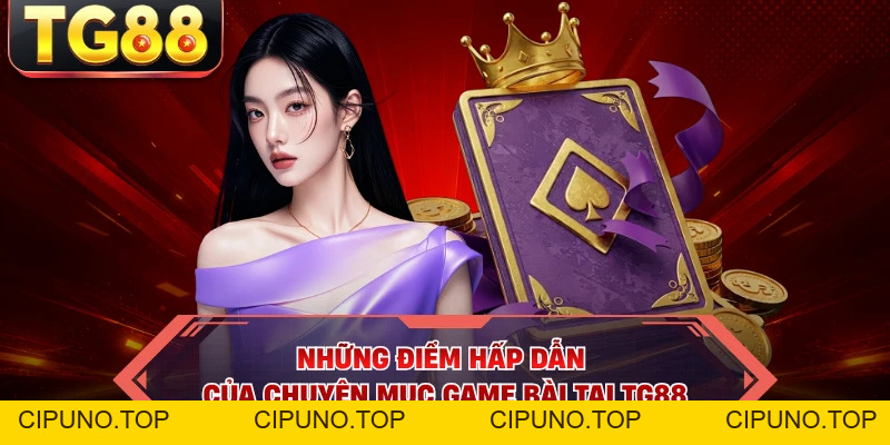 Game Bài - Cách Cược Chuẩn Và An Toàn Cùng Nhà Cái TG88 - cipuno