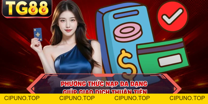 Nạp Tiền TG88 - Siêu Tốc, Giao Dịch Chuẩn Trong Vài Phút - cipuno