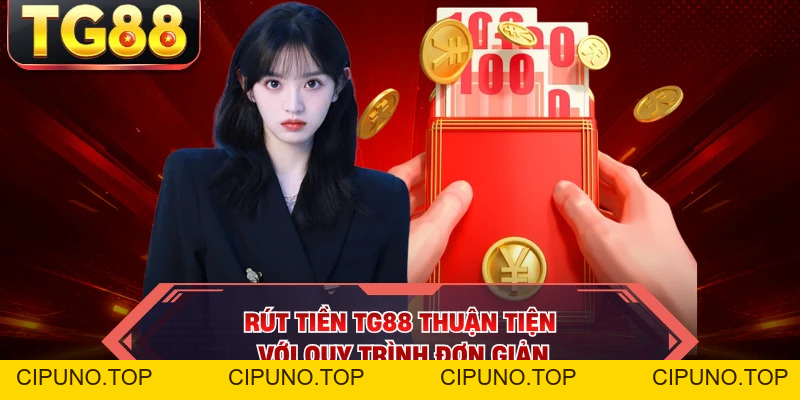 Rút Tiền TG88 - Quy Trình Nhận Thưởng Siêu Tốc 24/7 - cipuno