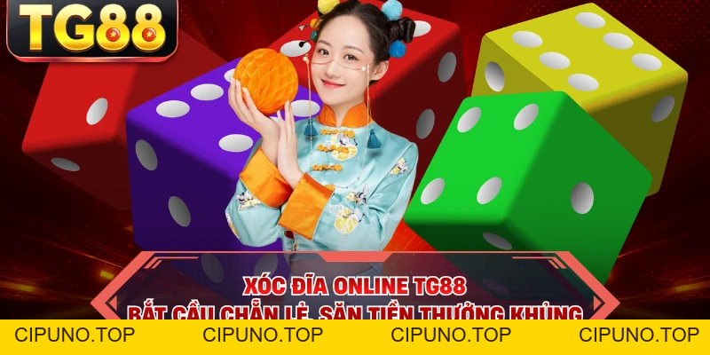 Xóc Đĩa Online TG88 - Bắt Cầu Chẵn Lẻ, Săn Tiền Thưởng Khủng - cipuno